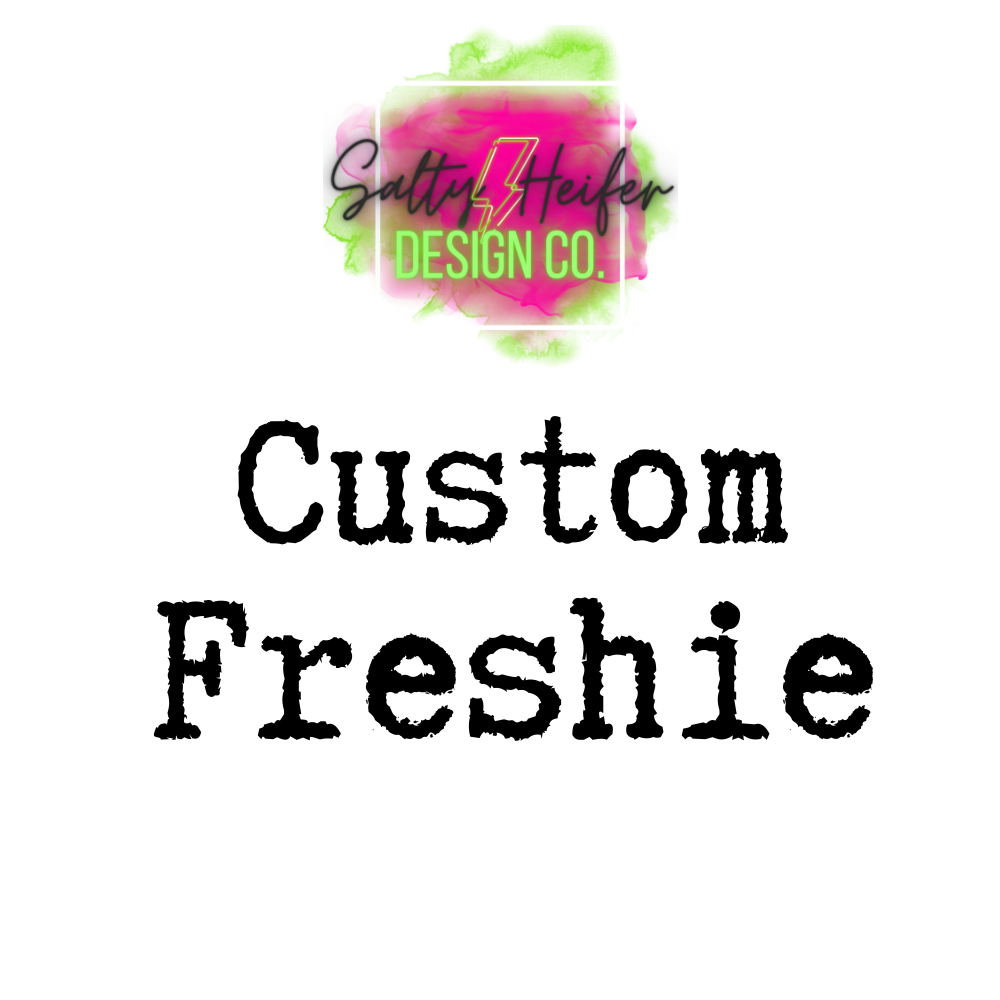Custom made Freshie