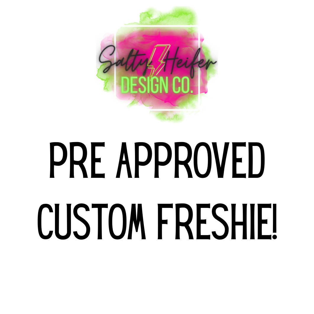 Pre approved custom freshie