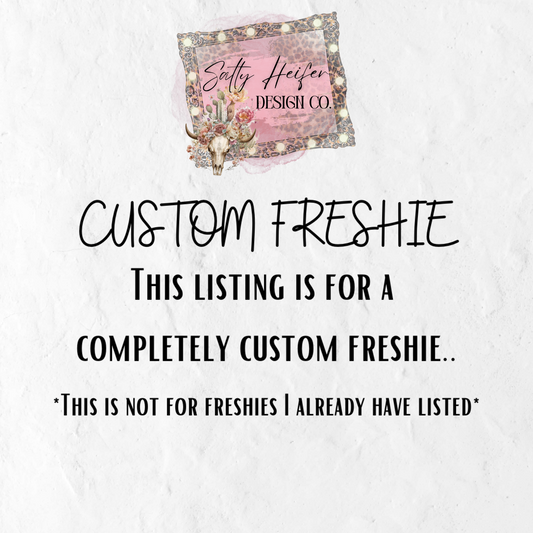 Custom Designed Freshie